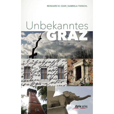 Unbekanntes Graz, Taschenbuch von Reinhard M. Czar,Gabriela Timischl, Styria Verlag in Verlagsgruppe Styria GmbH & Co. KG, 978-3-222-13561-3