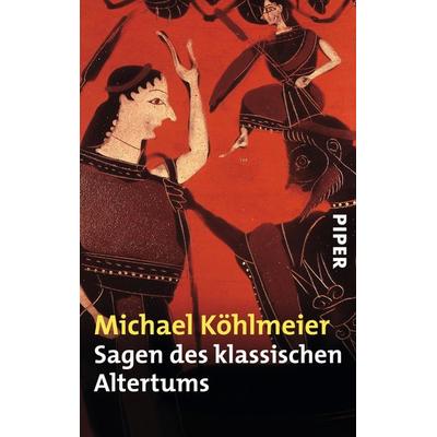 Sagen des klassischen Altertums, Taschenbuch von Michael Köhlmeier, Piper Taschenbuch