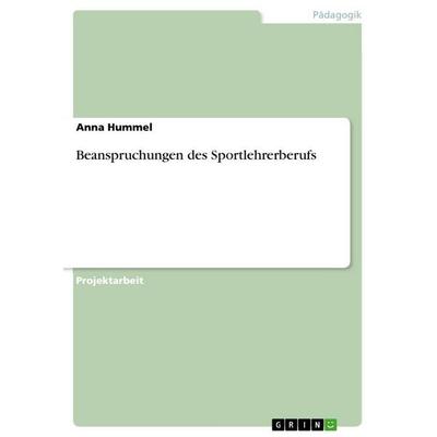 Beanspruchungen des Sportlehrerberufs, Taschenbuch von Anna Hummel, GRIN, 978-3-668-84185-7