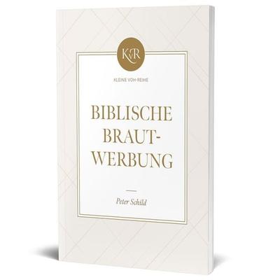Biblische Brautwerbung, Taschenbuch von Peter Schild, Missionswerk Voice of Hope, 978-3-947978-31-1