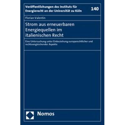 Strom aus erneuerbaren Energiequellen im italienischen Recht, Taschenbuch von Florian Valentin, Nomos, 978-3-8329-4076-8