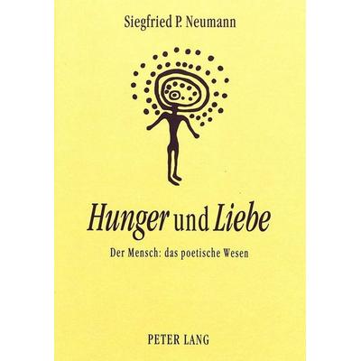 «Hunger» und «Liebe», Gebundene Ausgabe von Siegfried P. Neumann, Peter Lang GmbH, Internationaler Verlag der Wissenschaften, 978-3-631-47915-5
