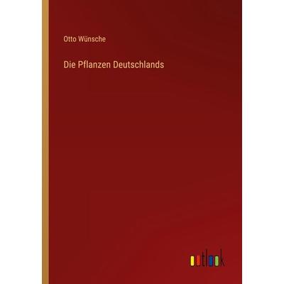 Die Pflanzen Deutschlands, Taschenbuch von Otto Wünsche, Outlook, 978-3-368-28348-3