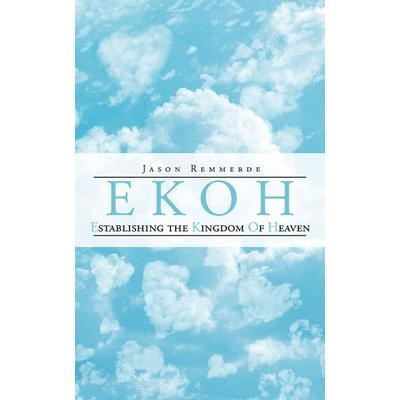 EKOH Establishing the Kingdom of Heaven, Taschenbuch von Jason Remmerde, Authorhouse, 978-1-4685-7508-8