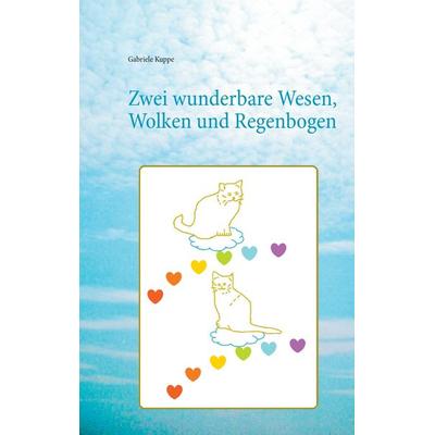 Zwei wunderbare Wesen, Wolken und Regenbogen, Taschenbuch von Gabriele Kuppe, BoD – Books on Demand, 978-3-7431-2655-8