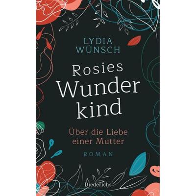 Rosies Wunderkind, Gebundene Ausgabe von Lydia Wünsch, Diederichs