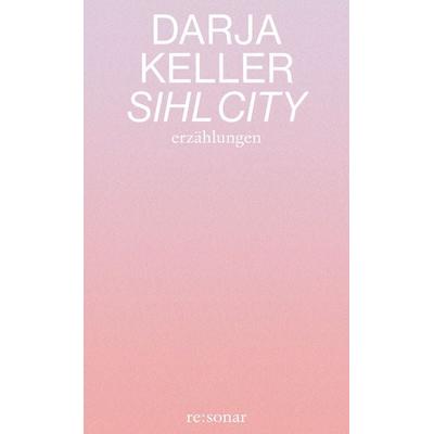 Sihl City, Taschenbuch von Darja Keller, Re:sonar verlag, 978-3-949048-29-6