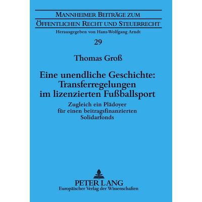 Eine unendliche Geschichte: Transferregelungen im lizenzierten Fußballsport, Taschenbuch von Thomas Gross, Peter Lang GmbH, Internationaler Verlag der