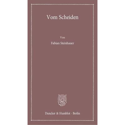 Vom Scheiden., Taschenbuch von Fabian Steinhauer, Duncker & Humblot, 978-3-428-14483-9