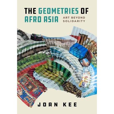 The Geometries of Afro Asia - Art beyond Solidarity, Taschenbuch von Joan Kee, University Presses, 978-0-520-39245-8