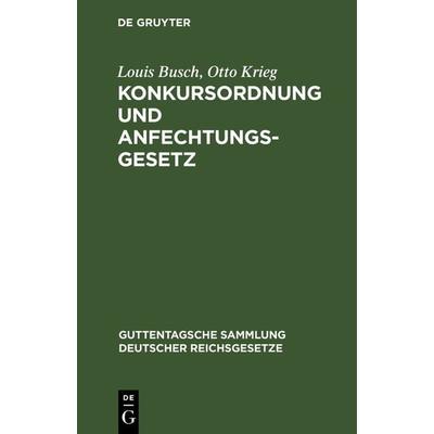 Konkursordnung und Anfechtungsgesetz, Gebundene Ausgabe von Louis Busch,Otto Krieg, De Gruyter, 978-3-11-129066-9
