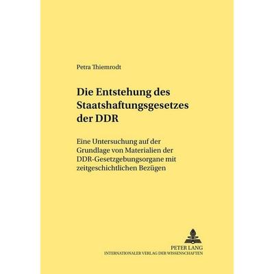 Die Entstehung des Staatshaftungsgesetzes der DDR, Taschenbuch von Petra Thiemrodt, Peter Lang GmbH, Internationaler Verlag der Wissenschaften,