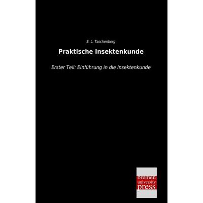 Praktische Insektenkunde, Taschenbuch von E. L. Taschenberg, Bremen University Press, 978-3-95562-409-5