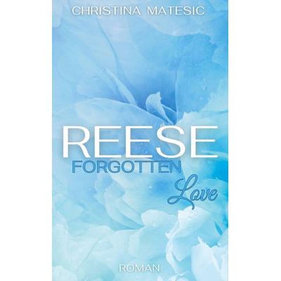 Reese - Forgotten Love, Taschenbuch von Christina Matesic, BoD – Books on Demand, 978-3-7583-0769-0