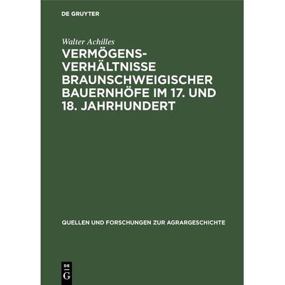 Vermögensverhältnisse braunschweigischer Bauernhöfe im 17. und 18. Jahrhundert, Gebundene Ausgabe von Walter Achilles, De Gruyter Oldenbourg,