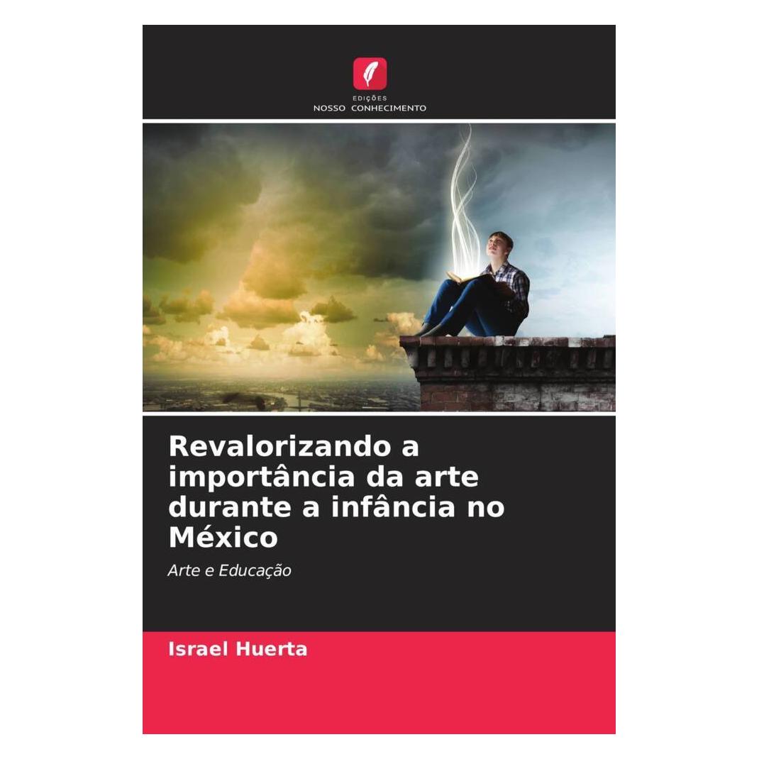 Edicoes Nosso Conhecimento Revalorizando a importância da arte durante a infância no México (Softcover, Israel Huerta) (56235290)
