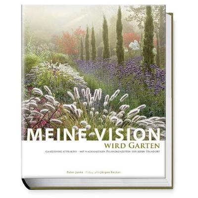 Meine Vision wird Garten, Paperback von Peter Janke, Becker Joest Volk Verlag, 978-3-938100-72-1