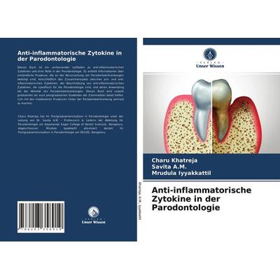 Anti-inflammatorische Zytokine in der Parodontologie, Taschenbuch von Charu Khatreja,Savita A. M.,Mrudula Iyyakkattil, Verlag Unser Wissen,