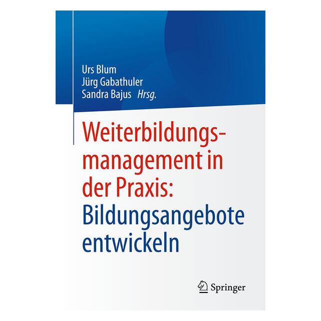 Springer Weiterbildungsmanagement in der Praxis: Bildungsangebote entwickeln (Deutsch, Softcover, Jürg Gabathuler, Sandra Bajus) (61571581)