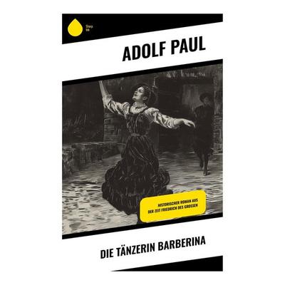 Die Tänzerin Barberina, Taschenbuch von Adolf Paul, Sharp Ink, 978-80-283-5428-2