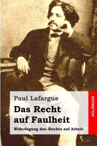 Paul Lafargue - Das Recht auf Faulheit: Widerlegung des 'Rechts auf Arbeit' - Preis vom 30.09.2026 09:01:18 h