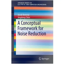 A Conceptual Framework for Noise Reduction, Fachbücher von Jingdong Chen, Jacob Benesty