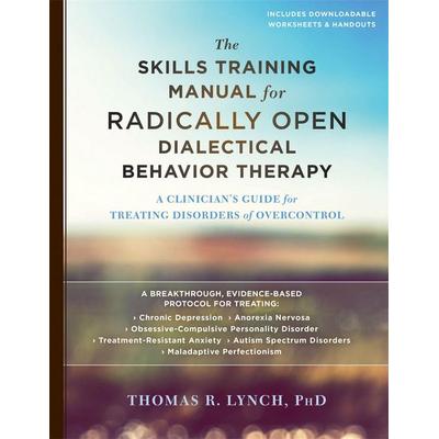 The Skills Training Manual for Radically Open Dialectical Behavior Therapy, Taschenbuch von Thomas R. Lynch, Little, Brown and Company,