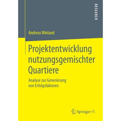 Projektentwicklung nutzungsgemischter Quartiere, Taschenbuch von Andreas Wieland, Springer Fachmedien Wiesbaden GmbH, 978-3-658-06902-5