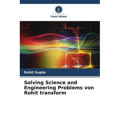 Solving Science and Engineering Problems von Rohit transform, Taschenbuch von Rohit Gupta, Verlag Unser Wissen, 978-620-6-42788-9