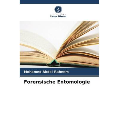 Forensische Entomologie, Taschenbuch von Mohamed Abdel-Raheem, Verlag Unser Wissen, 978-620-5-79017-5