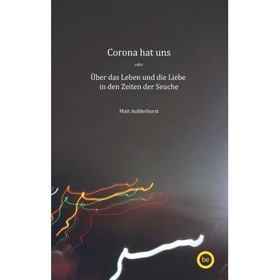 Corona hat uns, Taschenbuch von Matt Aufderhorst, Bookmundo Direct, 978-94-6398-597-0