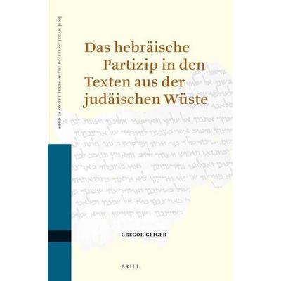 Das hebräische Partizip in den Texten aus der judäischen Wüste, Taschenbuch von Gregor Geiger, Koninklijke Brill Bv, 978-90-04-20286-3