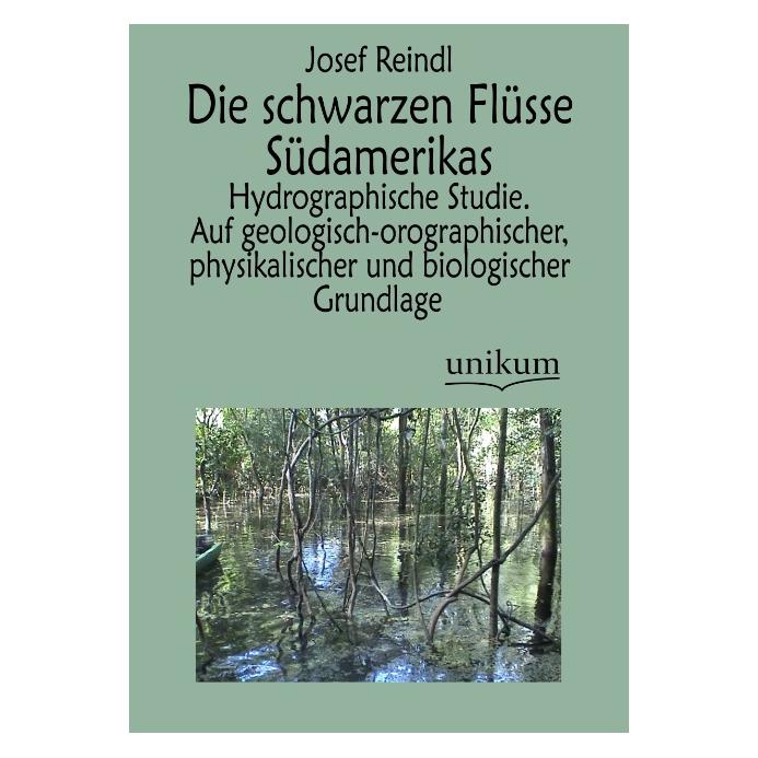 Unikum Die schwarzen Flüsse Südamerikas (Deutsch, Softcover, Josef Reindl) (8119126)