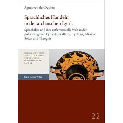 Sprachliches Handeln in der archaischen Lyrik, Taschenbuch von Agnes der Decken, Franz Steiner Verlag, 978-3-515-13276-3