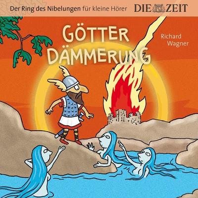 Götterdämmerung, Der Ring des Nibelungen für kleine Hörer, Die ZEIT-Edition - Richard Wagner, CD, 9783947161263