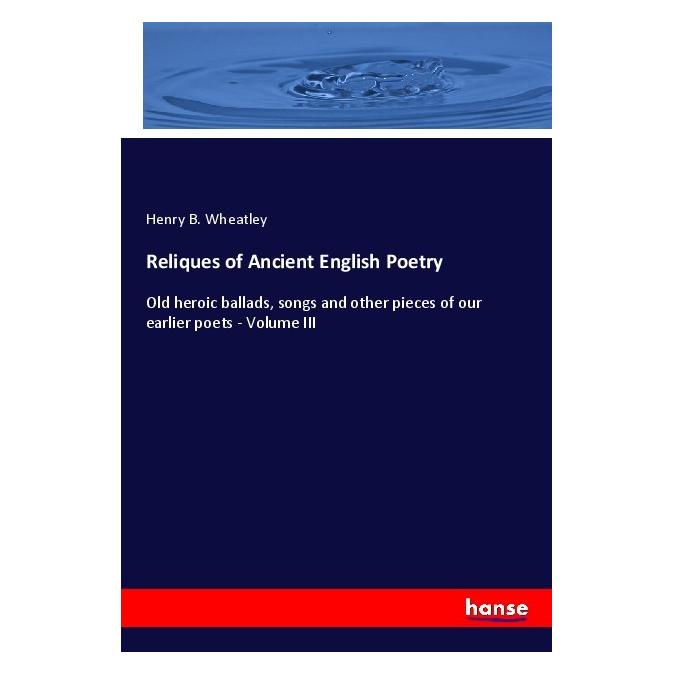 Hansebooks Reliques of Ancient English Poetry (Englisch, Softcover, Henry B. Wheatley) (56916418)
