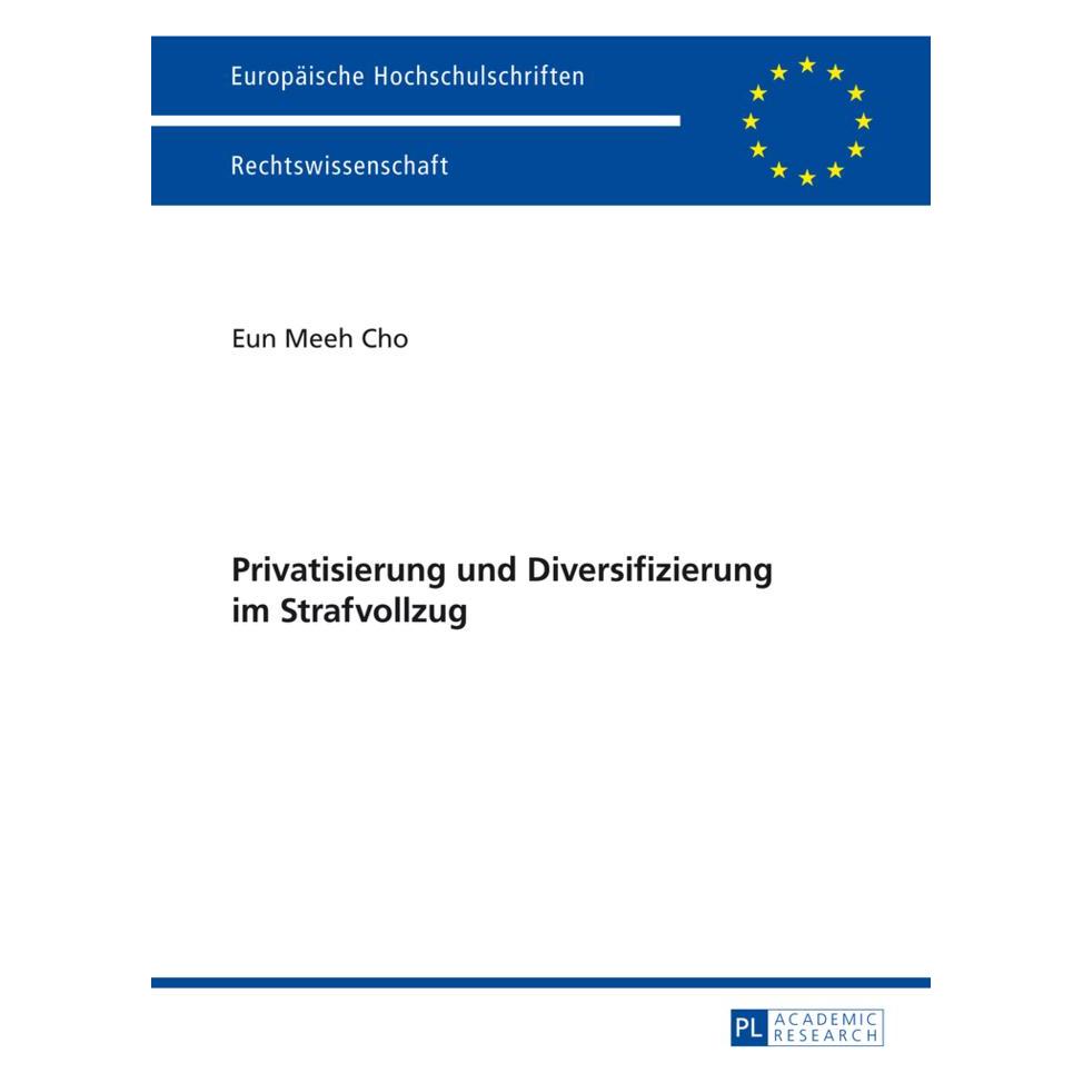 Peter Lang Privatisierung und Diversifizierung im Strafvollzug (Deutsch, Softcover, Eun Meeh Cho) (56022663)