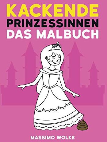 Massimo Wolke - Kackende Prinzessinnen - Das Malbuch - Preis vom 15.10.2026 23:06:25 h