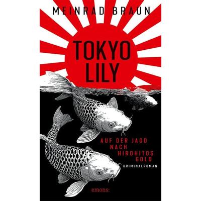 Tokyo Lily. Auf der Jagd nach Hirohitos Gold, Taschenbuch von Meinrad Braun, Emons Verlag, 978-3-7408-2819-6