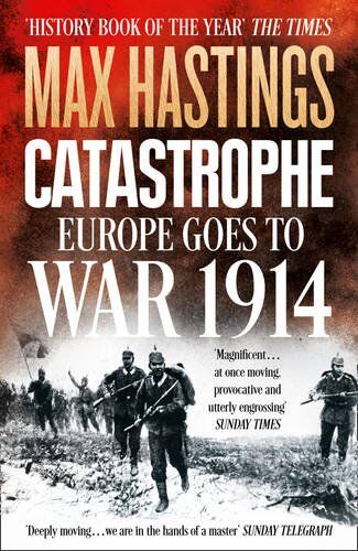 Hastings, Sir Max - Catastrophe: Europe Goes to War 1914 - Preis vom 04.10.2026 03:51:26 h