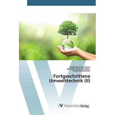 Fortgeschrittene Umwelttechnik (II), Taschenbuch von Kaveh Ostad-Ali-Askari,Majedeh Haeri-Hamedani,Mehdi Zomorodian, AV Akademikerverlag,