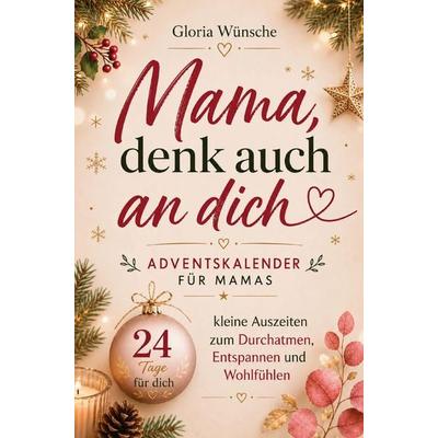 Mama, denk auch an dich, Taschenbuch von Gloria Wünsche, Gloria Wünsche, 978-3-910734-93-7