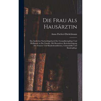 Die Frau als Hausärztin, Gebundene Ausgabe von , Legare Street Press, 978-1-01-601743-5