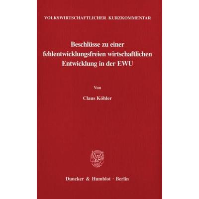 Volkswirtschaftlicher Kurzkommentar: Beschlüsse zu einer fehlentwicklungsfreien wirtschaftlichen Entwicklung in der EWU., Taschenbuch von Claus