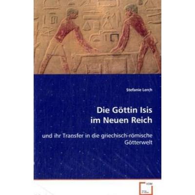 Lerch Stefanie: Die Göttin Isis im Neuen Reich, Taschenbuch von Stefanie Lerch, VDM, 978-3-639-08246-3