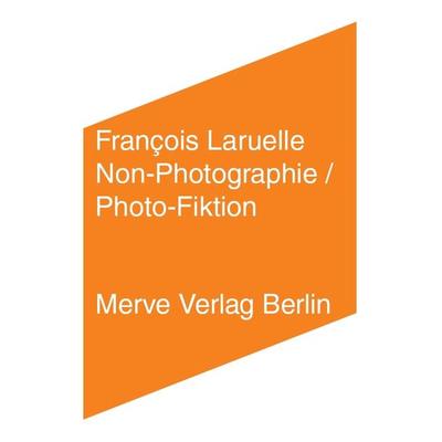 Non-Photographie / Photo-Fiktion, Taschenbuch von François Laruelle, Merve, 978-3-88396-339-6
