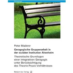 Geragogische Gruppenarbeit in der sozialen Institution Altenheim, Fachbücher von Peter Maderer