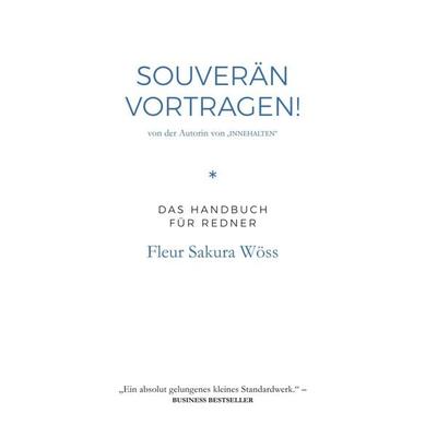 Souverän vortragen!, Gebundene Ausgabe von Fleur Sakura Wöss, Buchschmiede, 978-3-99070-500-1