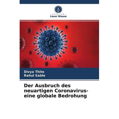 Der Ausbruch des neuartigen Coronavirus- eine globale Bedrohung, Taschenbuch von Divya Thite,Rahul Sable, Verlag Unser Wissen, 978-620-3-54963-8