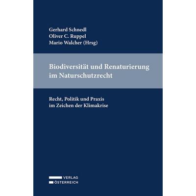 Biodiversität und Renaturierung im Naturschutzrecht, Taschenbuch von , Verlag Österreich, 978-3-7046-9771-4